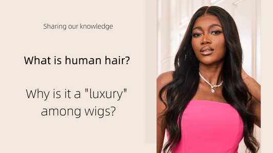 What is human hair? Why is it a "luxury" among wigs?